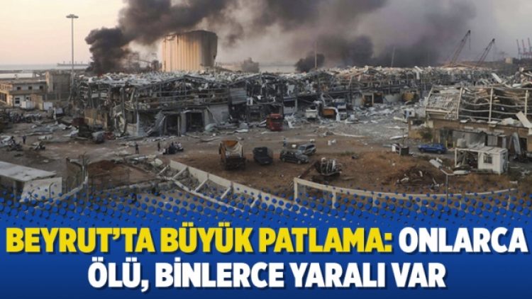 Beyrut’ta büyük patlama: Onlarca ölü, binlerce yaralı var