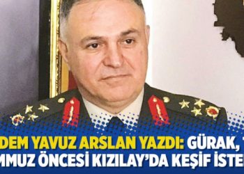 Adem Yavuz Arslan yazdı: Gürak, 15 Temmuz öncesi Kızılay’da keşif istemiş