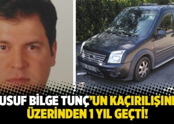 Yusuf Bilge Tunç’un kaçırılışının üzerinden 1 yıl geçti!