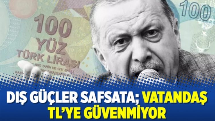 Dış güçler safsata; Vatandaş TL’ye güvenmiyor