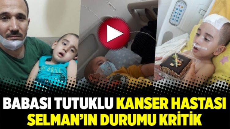Babası tutuklu kanser hastası Selman’ın durumu kritik