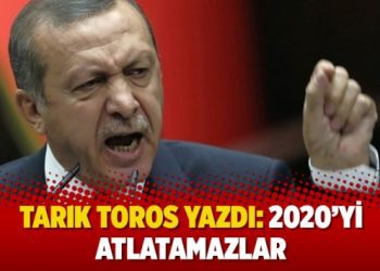 Tarık Toros yazdı: 2020’yi atlatamazlar
