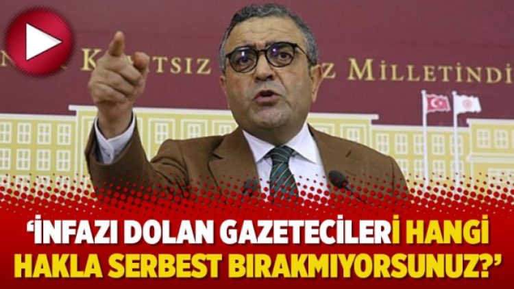 ‘İnfazı dolan gazetecileri hangi hakla serbest bırakmıyorsunuz?’