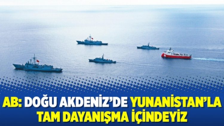 AB: Doğu Akdeniz’de Yunanistan’la tam dayanışma içindeyiz