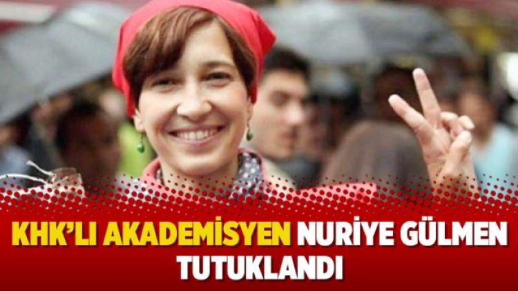 KHK’lı akademisyen Nuriye Gülmen tutuklandı