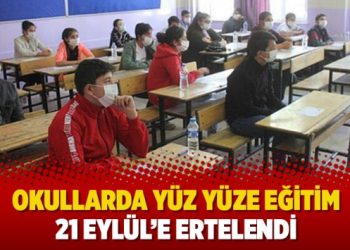Okullarda yüz yüze eğitim 21 Eylül’e ertelendi