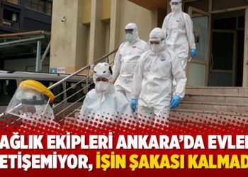 ‘Sağlık ekipleri Ankara’da evlere yetişemiyor, işin şakası kalmadı’