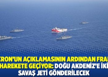 Macron’un açıklamasının ardından Fransa harekete geçiyor: Doğu Akdeniz’e iki savaş jeti gönderilecek