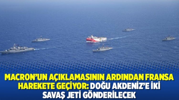 Macron’un açıklamasının ardından Fransa harekete geçiyor: Doğu Akdeniz’e iki savaş jeti gönderilecek
