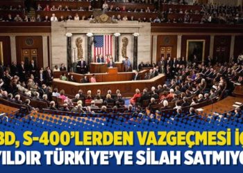 ‘ABD, S-400’lerden vazgeçmesi için 2 yıldır Türkiye’ye silah satmıyor’
