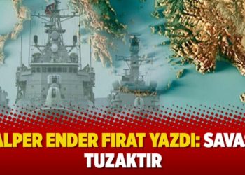 Alper Ender Fırat yazdı: Savaş tuzaktır