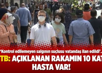 TTB: Açıklanan rakamın 10 katı hasta var!
