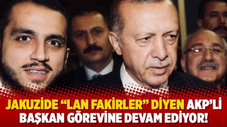 Fakirleri aşağılayan AKP’li başkan ‘görevine’ devam ediyor