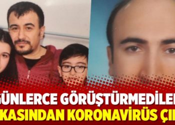 Günlerce görüştürmediler arkasından koronavirüs çıktı