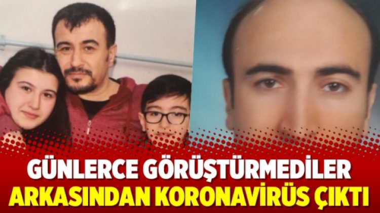 Günlerce görüştürmediler arkasından koronavirüs çıktı