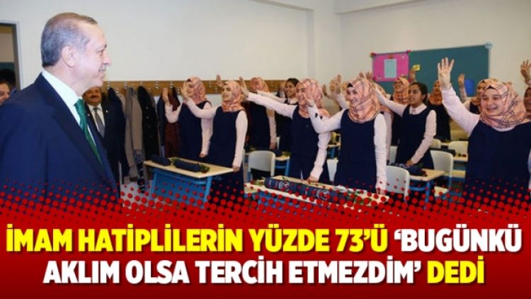 İmam hatiplilerin yüzde 73’ü ‘Bugünkü aklım olsa tercih etmezdim’ dedi