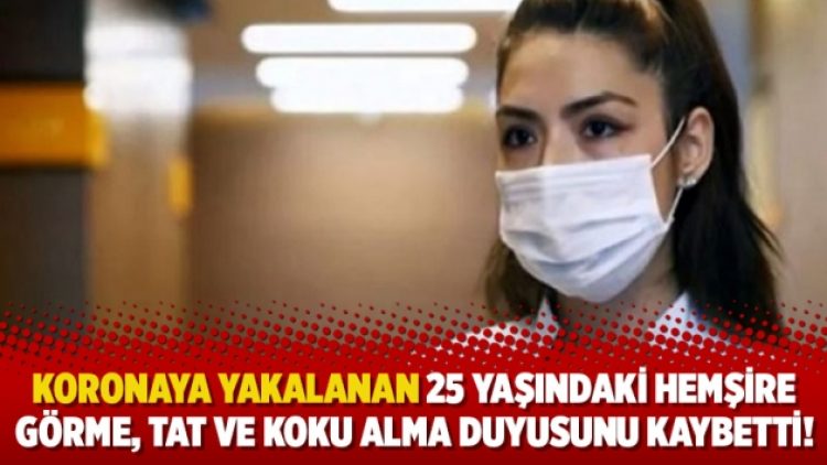 Koronaya yakalanan 25 yaşındaki hemşire görme, tat ve koku alma duyusunu kaybetti