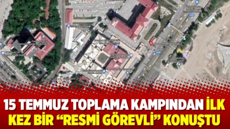 15 Temmuz Toplama Kampından ilk kez bir “resmi görevli” konuştu