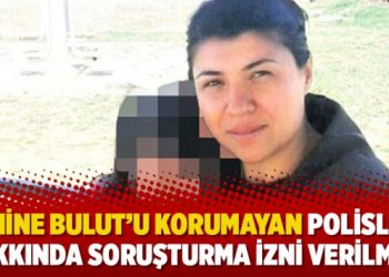 Emine Bulut’u korumayan polisler hakkında soruşturma izni verilmedi