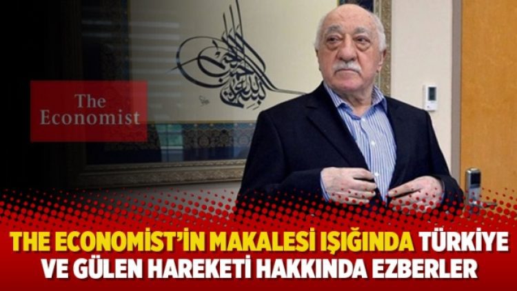 The Economist’in makalesi ışığında Türkiye ve Gülen Hareketi hakkında ezberler