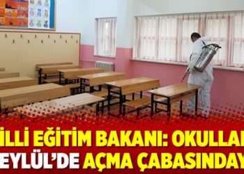 Milli Eğitim Bakanı: Okulları 21 Eylül’de açma çabasındayız