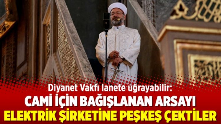 Diyanet Vakfı lanete uğrayabilir: Cami için bağışlanan arsayı elektrik şirketine peşkeş çektiler