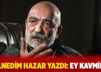M.Nedim Hazar yazdı: Ey Kavmim!