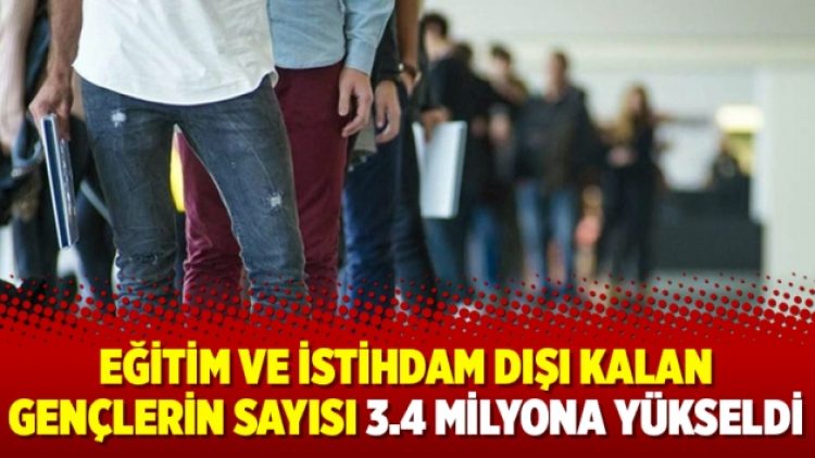 Eğitim ve istihdam dışı kalan gençlerin sayısı 3.4 milyona yükseldi