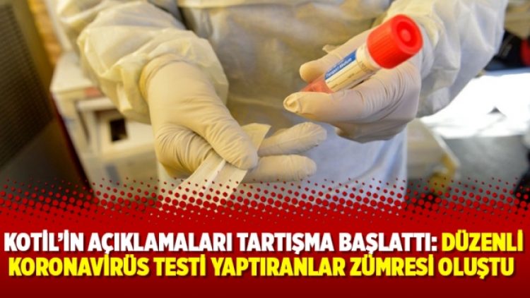 Kotil’in açıklamaları tartışma başlattı: Düzenli koronavirüs testi yaptıranlar zümresi oluştu