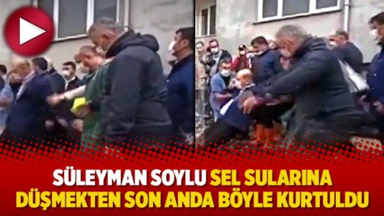 Süleyman Soylu sel sularına düşmekten son anda böyle kurtuldu
