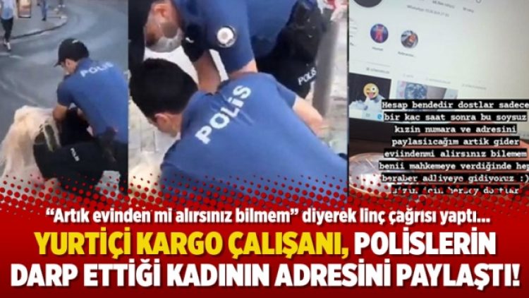 Yurtiçi Kargo çalışanı, polislerin darp ettiği kadının adresini paylaştı!