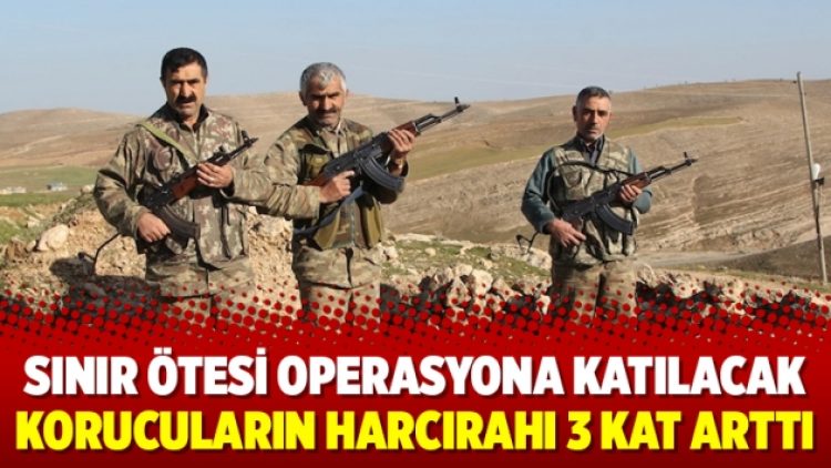 Sınır ötesi operasyona katılacak korucuların harcırahı 3 kat arttı