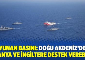 Yunan basını: Doğu Akdeniz’de İspanya ve İngiltere destek verebilir