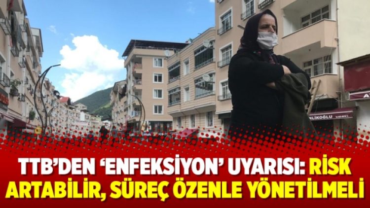 TTB’den ‘enfeksiyon’ uyarısı: Risk artabilir, süreç özenle yönetilmeli