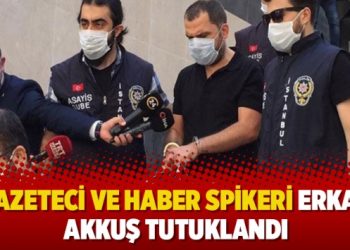Gazeteci ve haber spikeri Erkan Akkuş tutuklandı