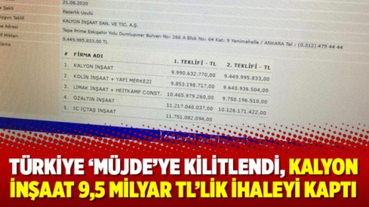 Türkiye ‘müjde’ye kilitlendi, Kalyon İnşaat 9,5 milyar TL’lik ihaleyi kaptı