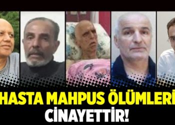 Hasta mahpus ölümleri cinayettir