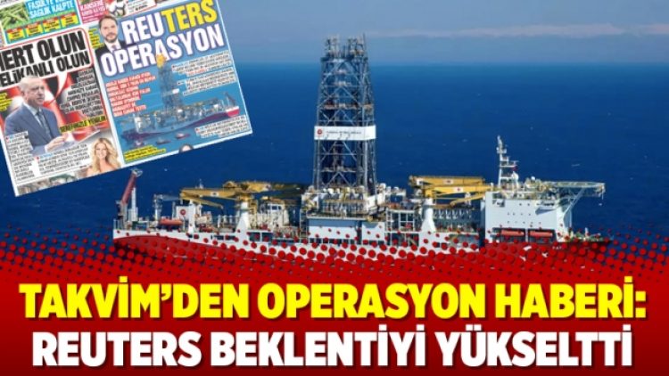 Takvim’den operasyon haberi: Reuters beklentiyi yükseltti