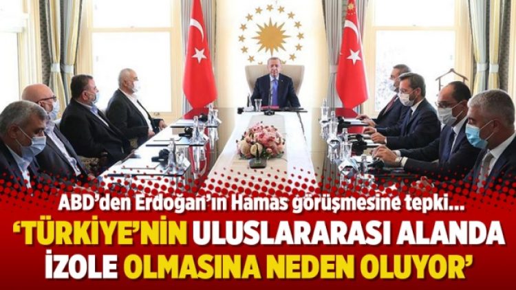 ABD’den Erdoğan’ın Hamas görüşmesine tepki…