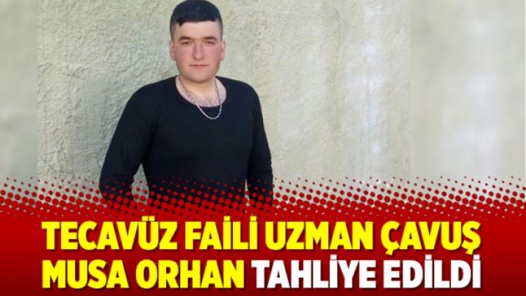 Tecavüz faili uzman çavuş Musa Orhan tahliye edildi
