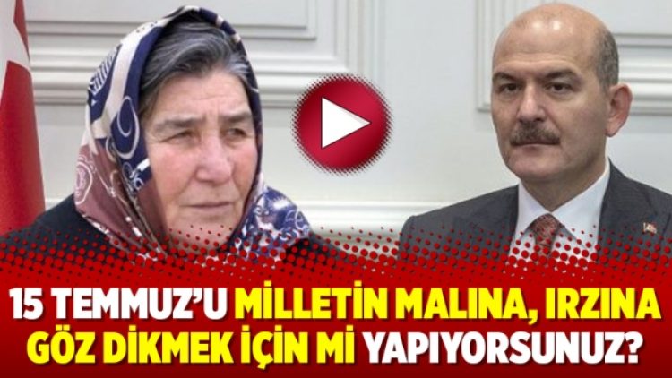 Pakize Akbaba’dan Soylu’ya: 15 Temmuz’u milletin malına, ırzına göz dikmek için mi yapıyorsunuz?