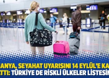 Almanya, seyahat uyarısını 14 Eylül’e kadar uzattı: Türkiye de riskli ülkeler listesinde!