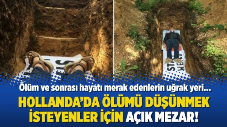 Hollanda’da ölümü düşünmek isteyenler için açık mezar!