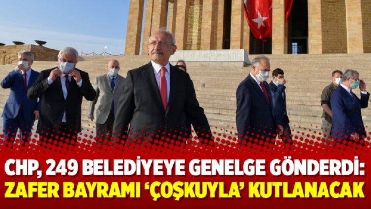 CHP, 249 belediyeye genelge gönderdi: Zafer Bayramı ‘çoşkuyla’ kutlanacak