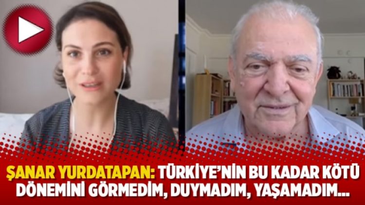 Şanar Yurdatapan: Türkiye’nin bu kadar kötü dönemini görmedim, duymadım, yaşamadım…