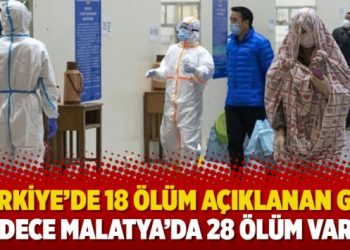 ‘Türkiye’de 18 ölüm açıklanan gün, sadece Malatya’da 28 ölüm vardı’