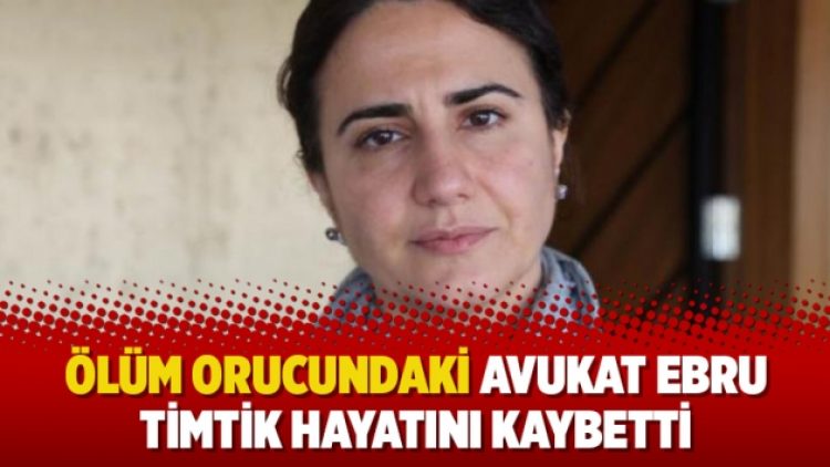 Ölüm orucundaki avukat Ebru Timtik hayatını kaybetti
