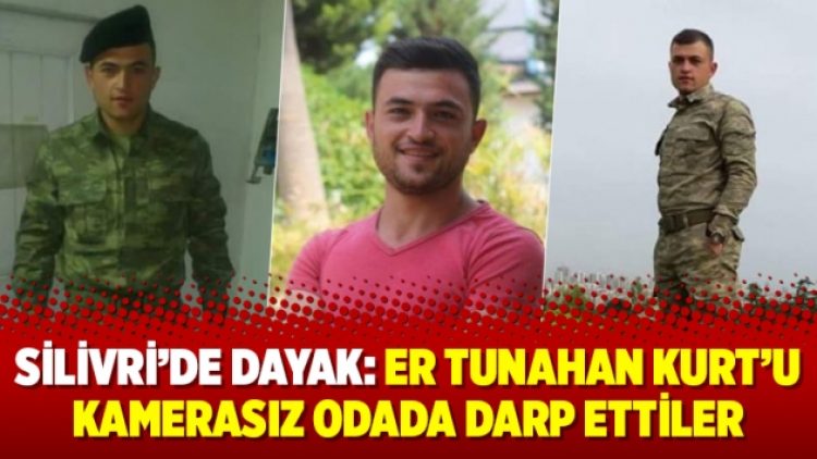 Silivri’de dayak: Er Tunahan Kurt’u kamerasız odada darp ettiler
