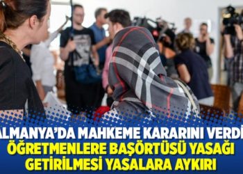 Almanya’da mahkeme kararını verdi: Öğretmenlere başörtüsü yasağı getirilmesi yasalara aykırı