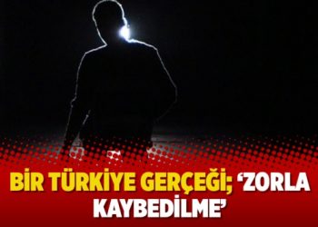 Avukat Nurullah Albayrak yazdı: Bir Türkiye gerçeği; ‘Zorla kaybedilme’